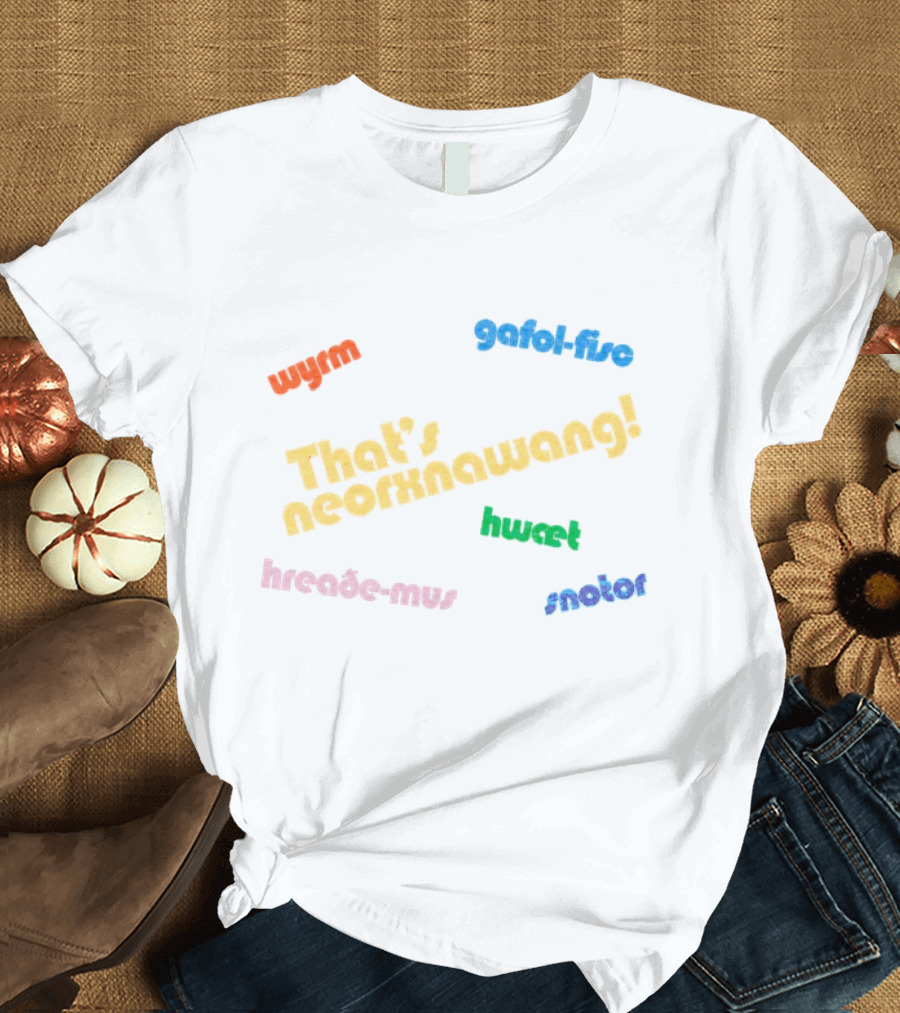 That's Neorxnawang Wyrm Gafol Fisc Hwæt Hreaðe Mus Snotor T-Shirt