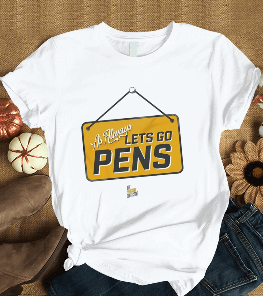 As Always Let's Go Pens Yellow Sign T-Shirt