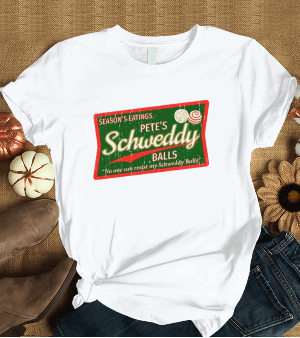 T-Shirt: Season's Eatings Pete's Schweddy Balls No One Can Resist My Schweddy Balls T-Shirt Season's Eatings Pete's Schweddy Balls No One Can Resist My Schweddy Balls T-Shirt