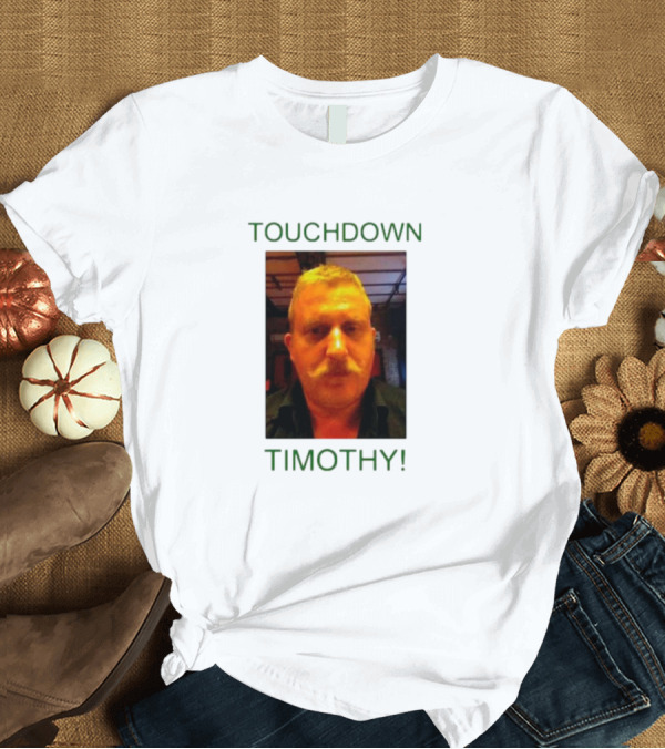T-Shirt: TOUCHDOWN TIMOTHY T-Shirt TOUCHDOWN TIMOTHY T-Shirt