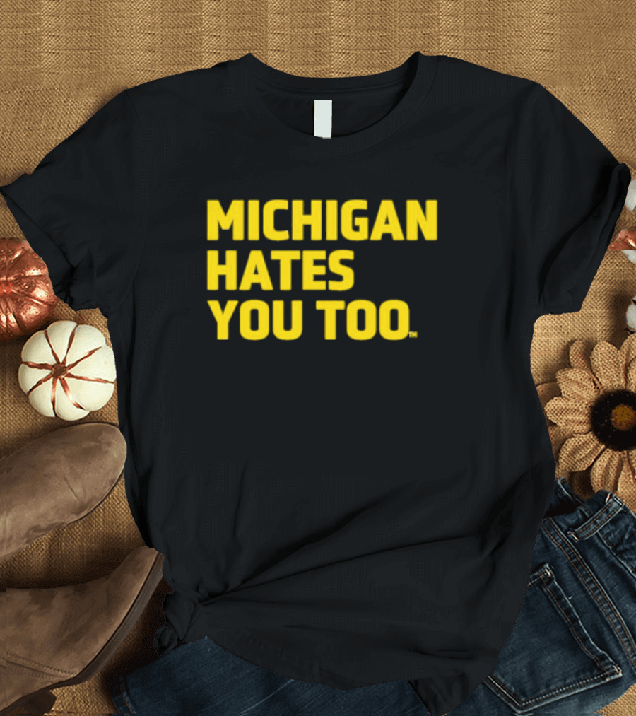 Michigan Hates You Too Bold Yellow Text Joke T-Shirt