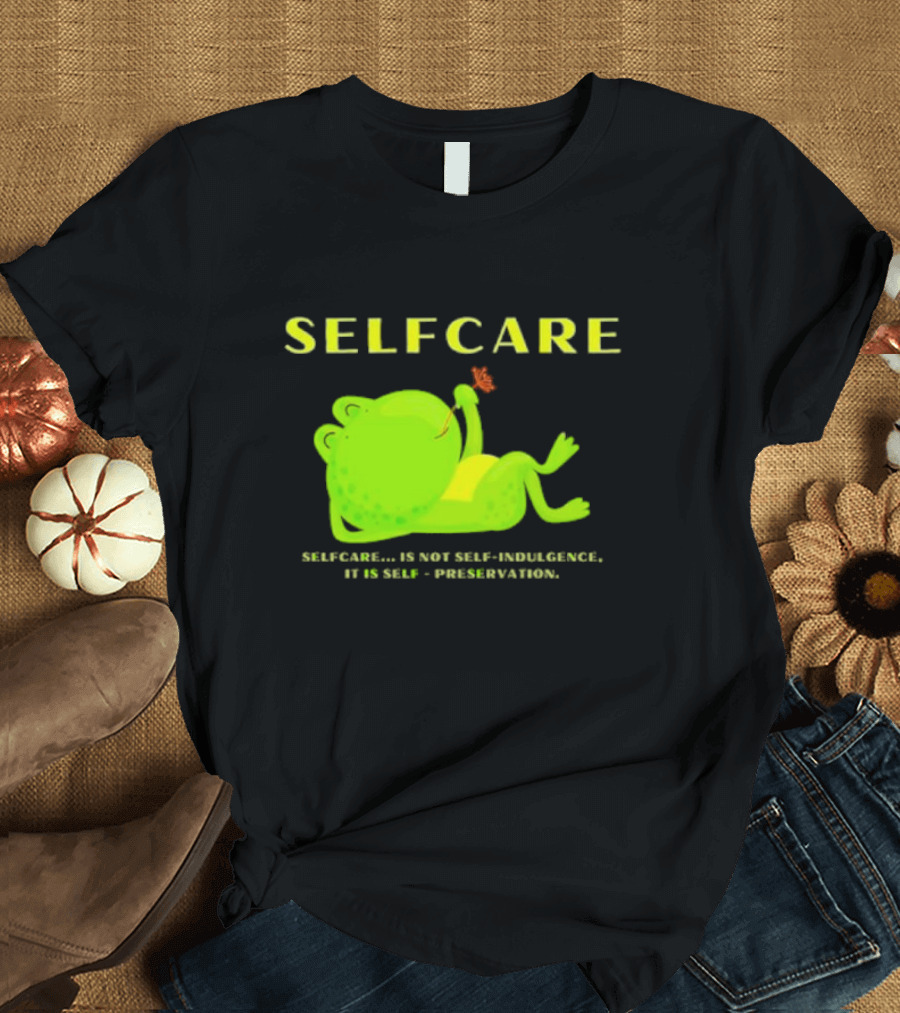 SELFCARE Frog Relaxing Selfcare Is Not Self-Indulgence It Is Self-Preservation T-Shirt