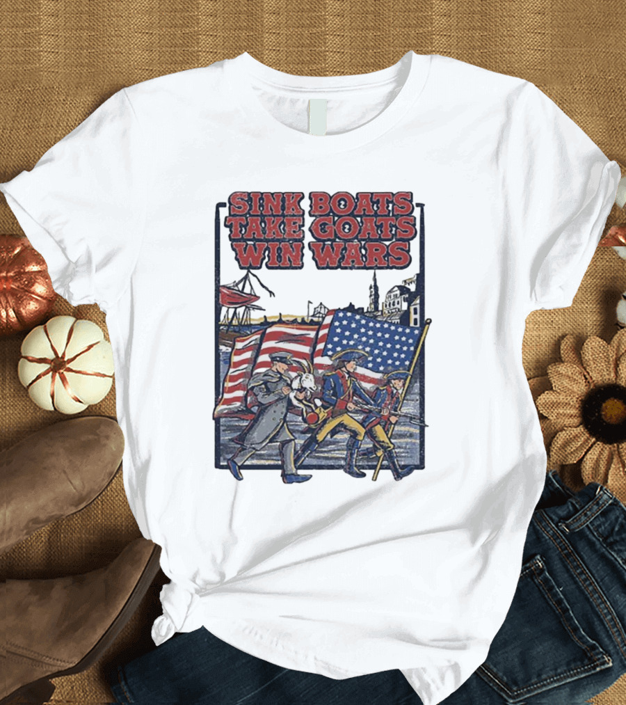 Sink Boats Take Goats Win Wars American Revolutionary Flag Patriots T-Shirt