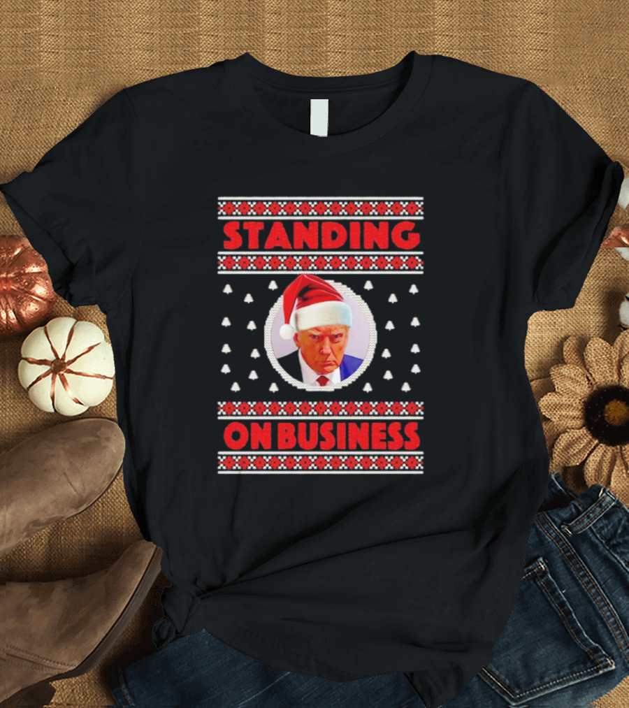 Standing on Business Donald Trump Santa Ugly Christmas T-Shirt