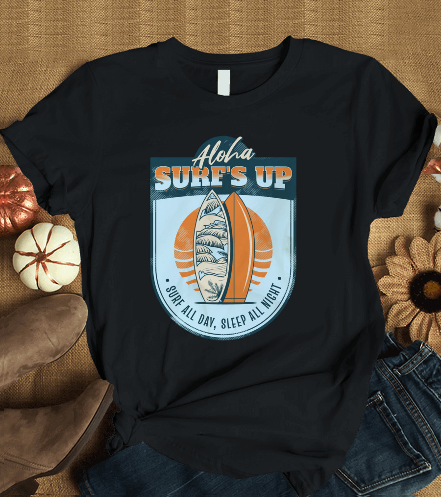 Aloha Surf's Up Surf All Day, Sleep All Night T-Shirt