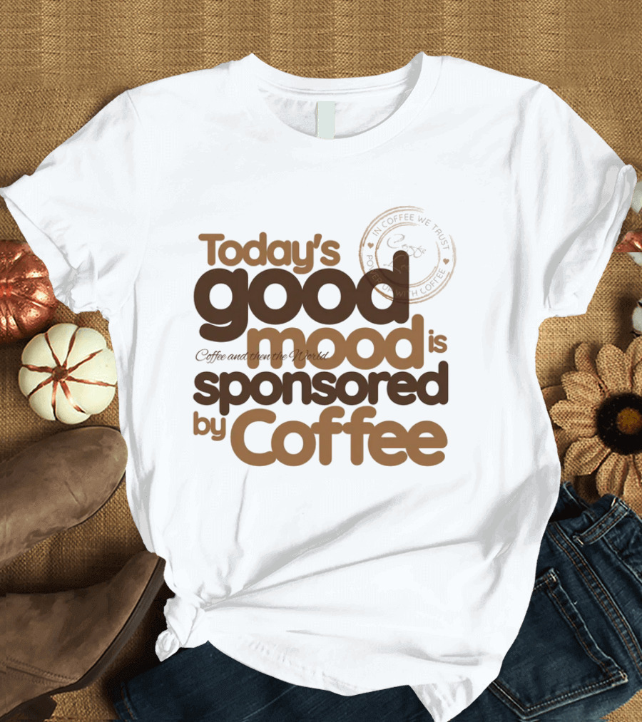 Today's Good Mood Is Sponsored by Coffee Minimalist Typography T-Shirt
