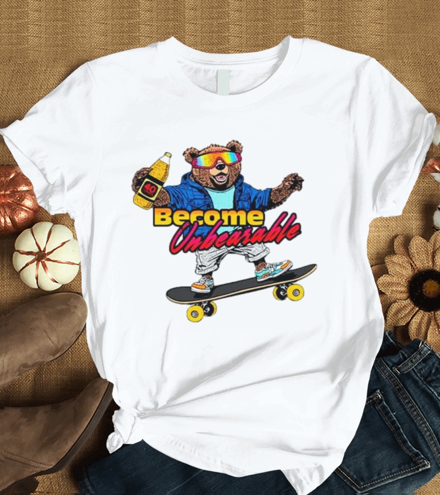 Become Unbearable Skateboard Bear with 40 Ounce T-Shirt