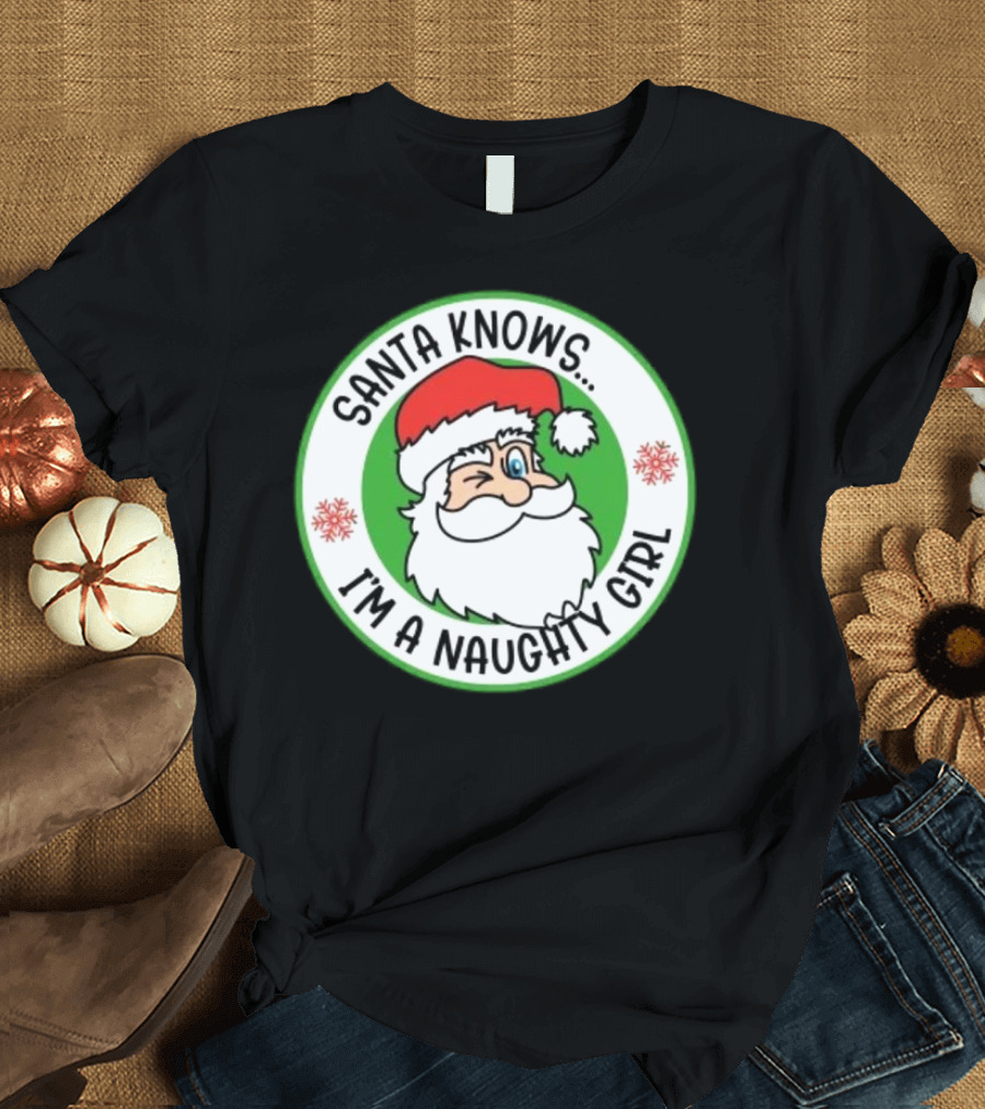 Santa Knows I'm a Naughty Girl Merry Christmas Circle T-Shirt