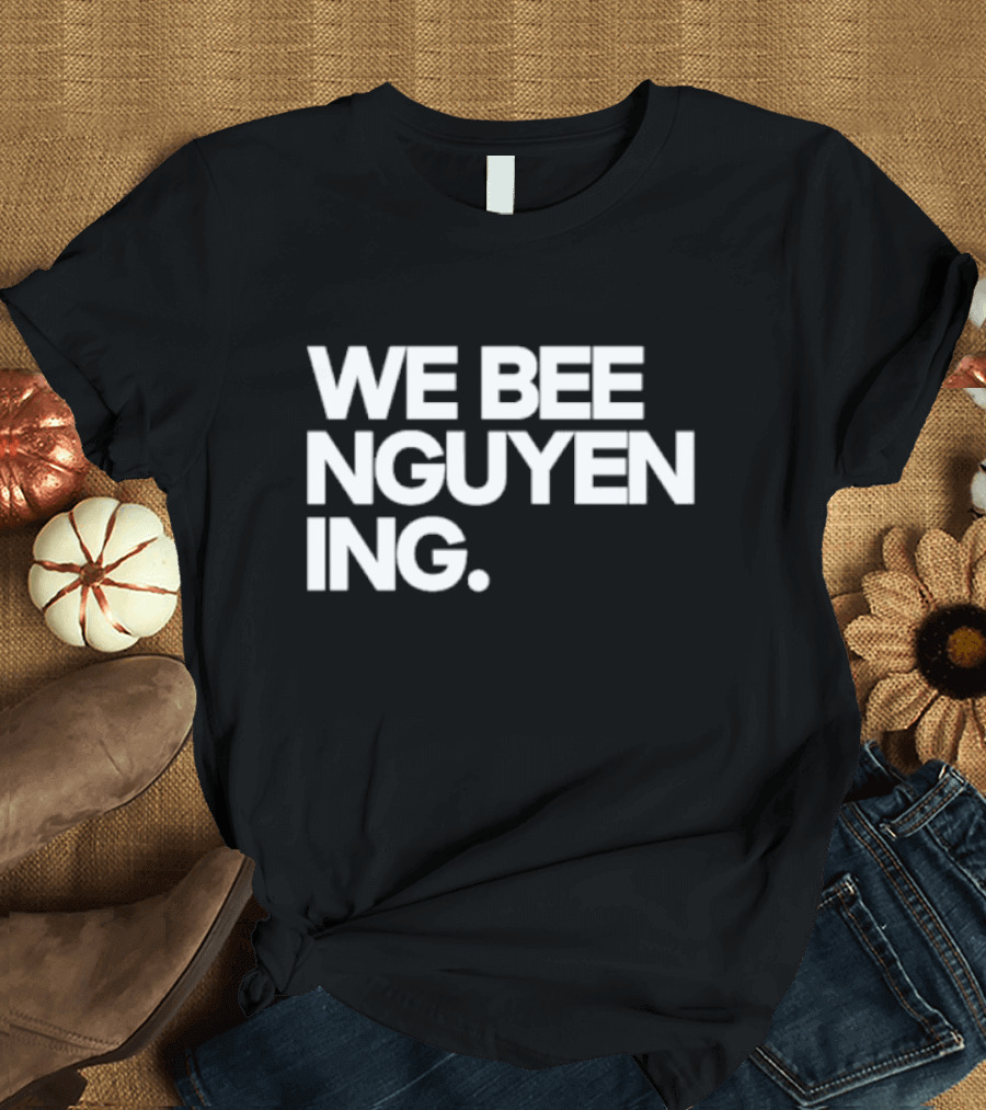 We Bee Nguyen Ing Punny Play on Winning Phrase with Bee Puns T-Shirt