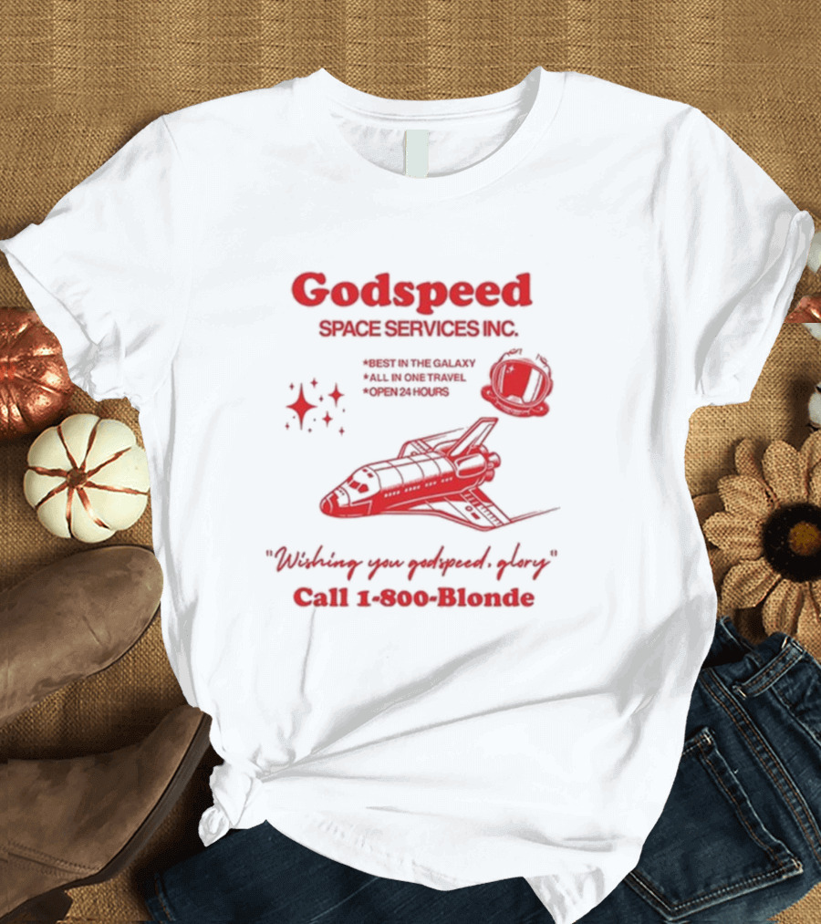 Godspeed Space Services Inc Best in the Galaxy All in One Travel Open 24 Hours Wishing You Godspeed Glory Call 1-800-Blonde T-Shirt