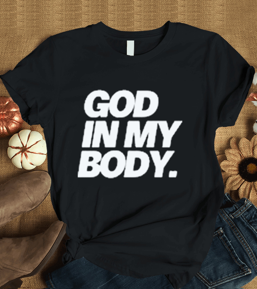 God in My Body AJ McQueen T-Shirt