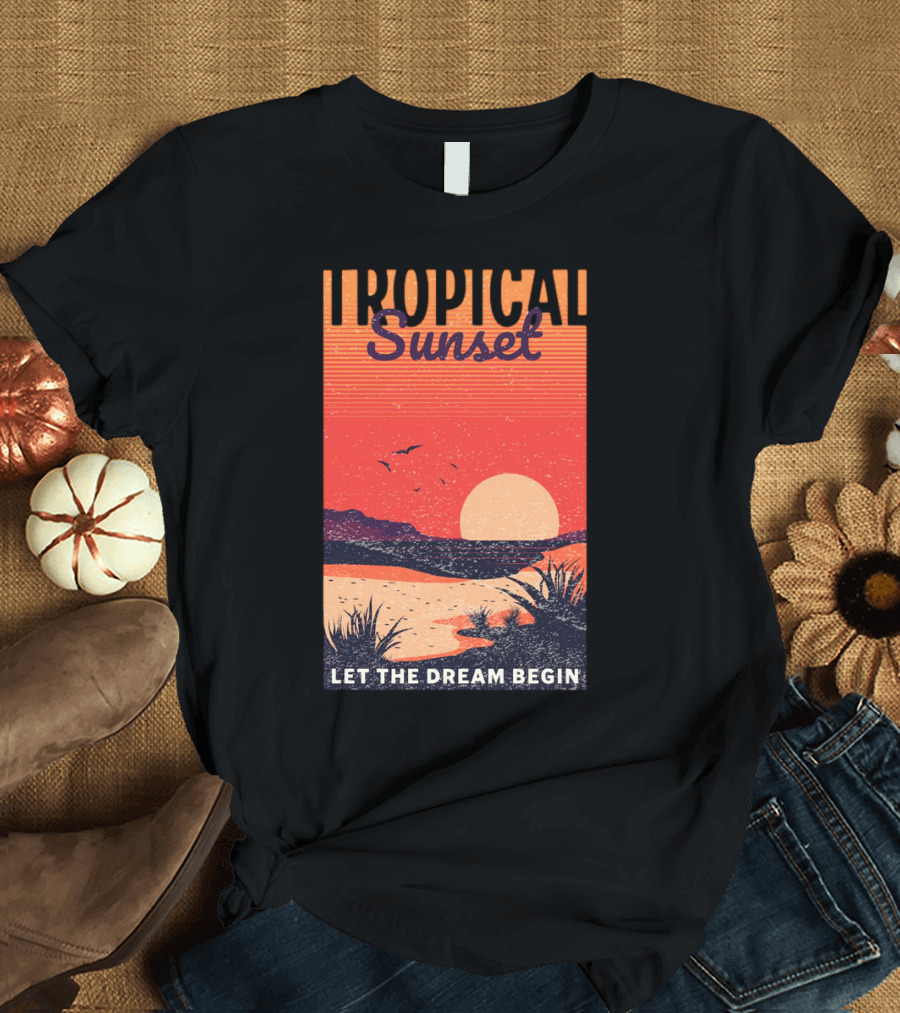 Tropical Sunset Let the Dream Begin T-Shirt