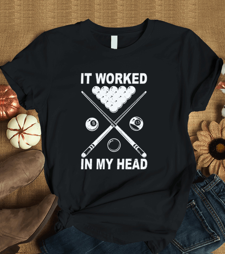 8-Ball Pool It Worked In My Head Billiard Player T-Shirt
