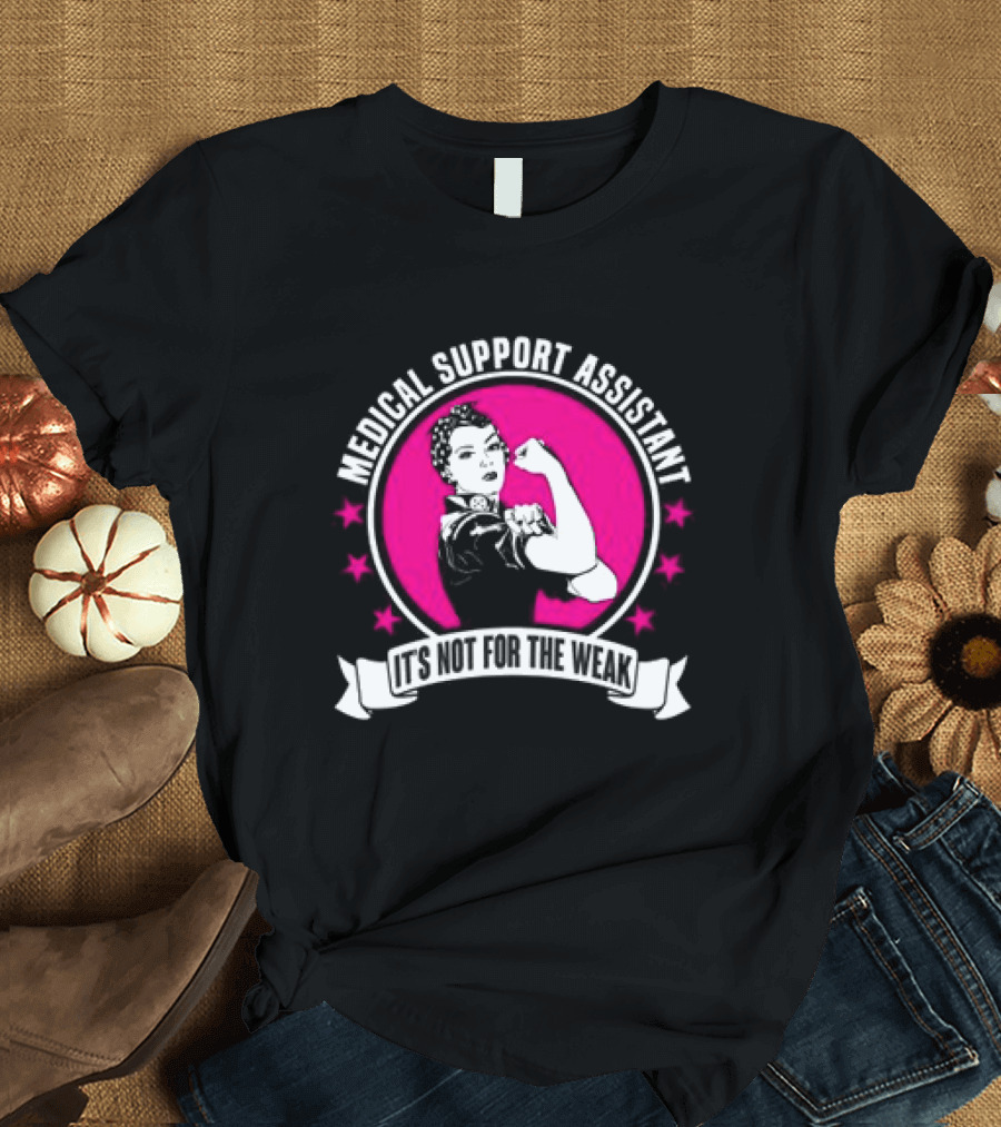 Medical Support Assistant It's Not for the Weak Iconic Empowerment T-Shirt