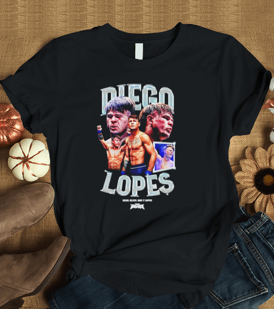 Diego Lopes Dream Believe Make It Happen T-Shirt