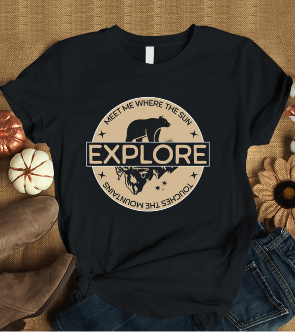 T-Shirt: Explore Meet Me Where the Sun Touches the Mountains Bear Badge T-Shirt Explore Meet Me Where the Sun Touches the Mountains Bear Badge T-Shirt