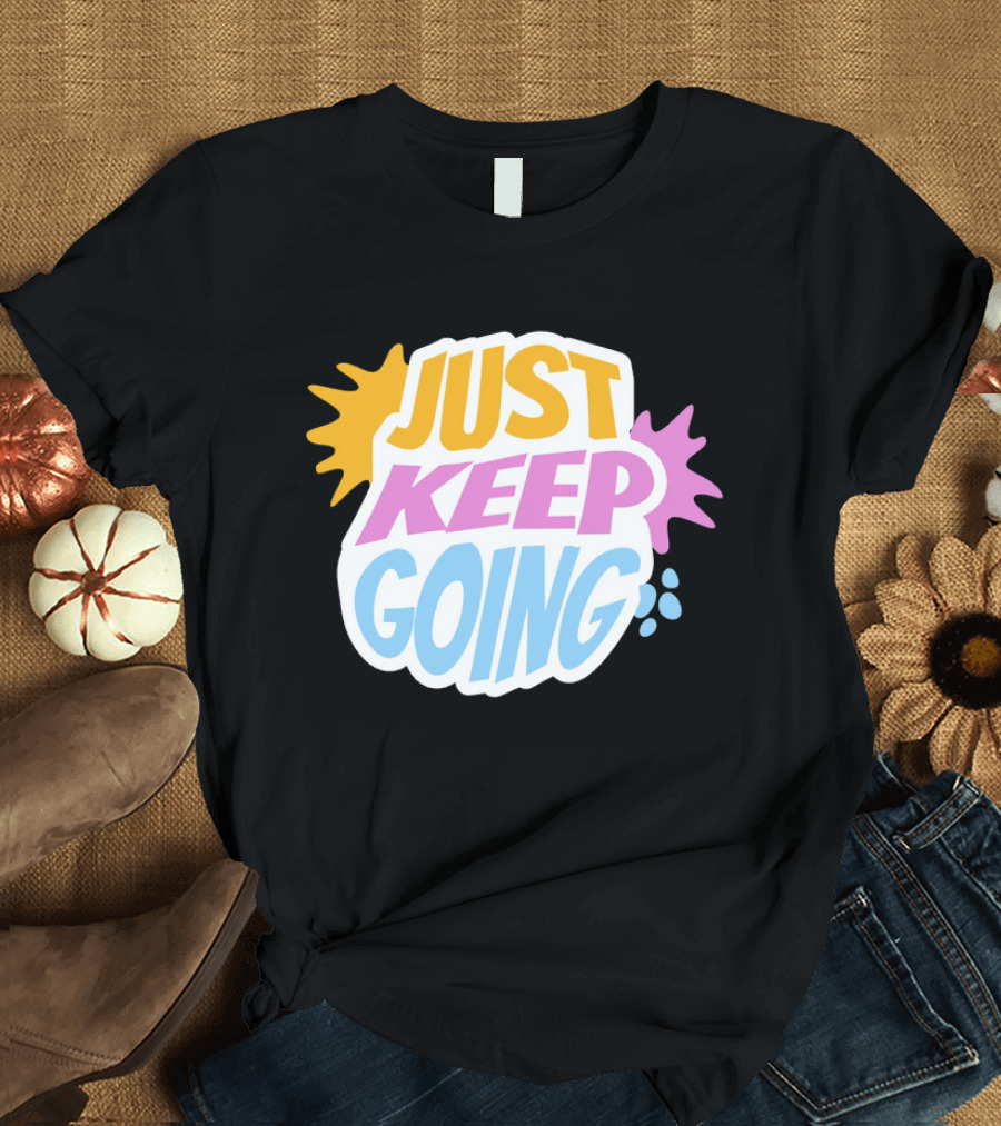 Just Keep Going Text Effect T-Shirt