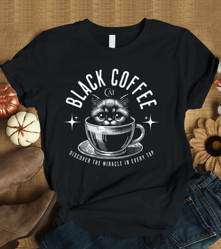 BLACK COFFEE CAT DISCOVER THE MIRACLE IN EVERY TAP T-Shirt