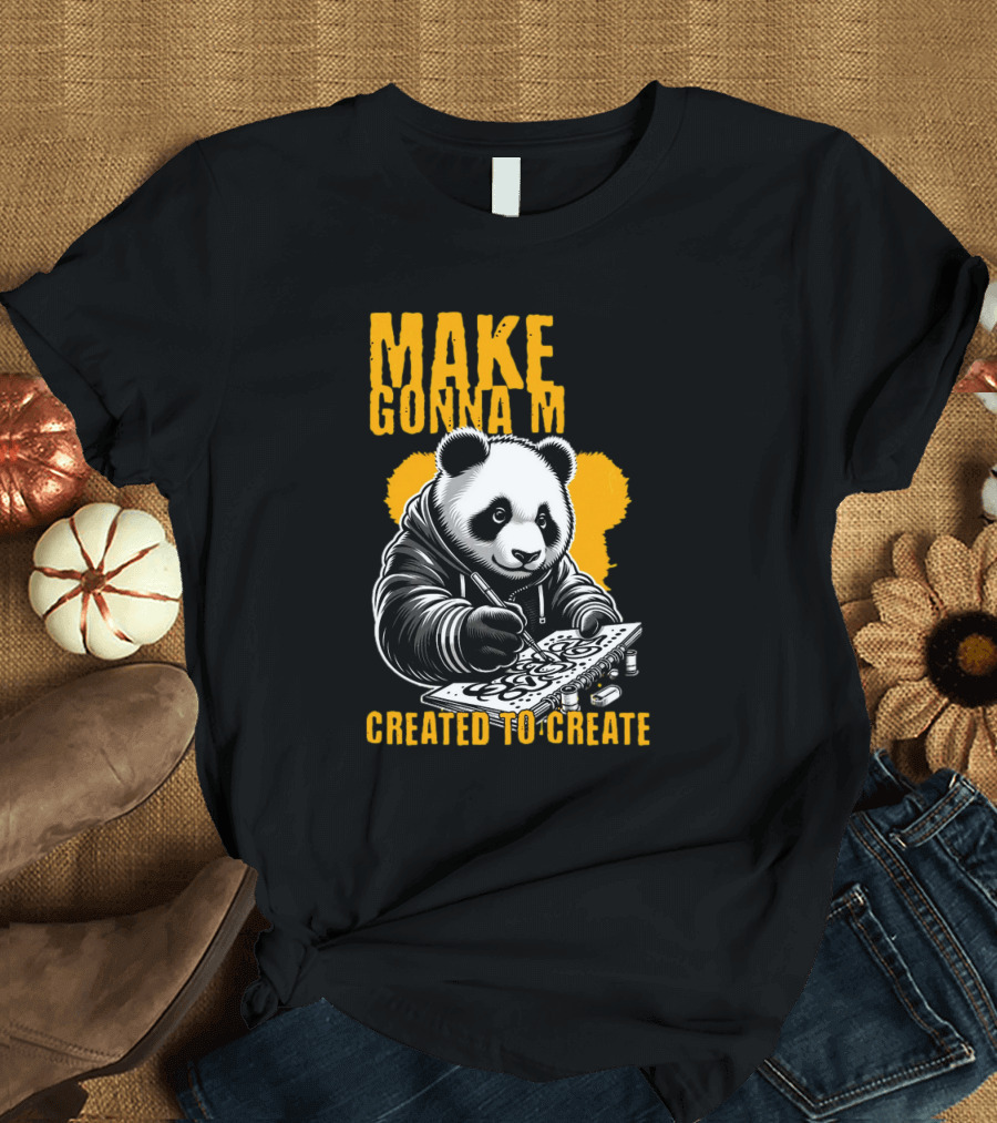 Make Gonna M Created to Create Panda T-Shirt