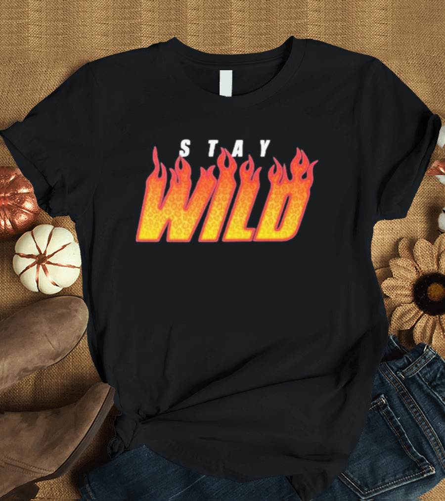 Stay Wild Flame Text with Fiery T-Shirt