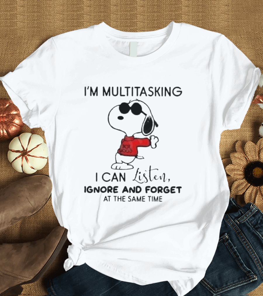 Snoopy I'm Multitasking I Can Listen Ignore and Forget at The Same Time T-Shirt