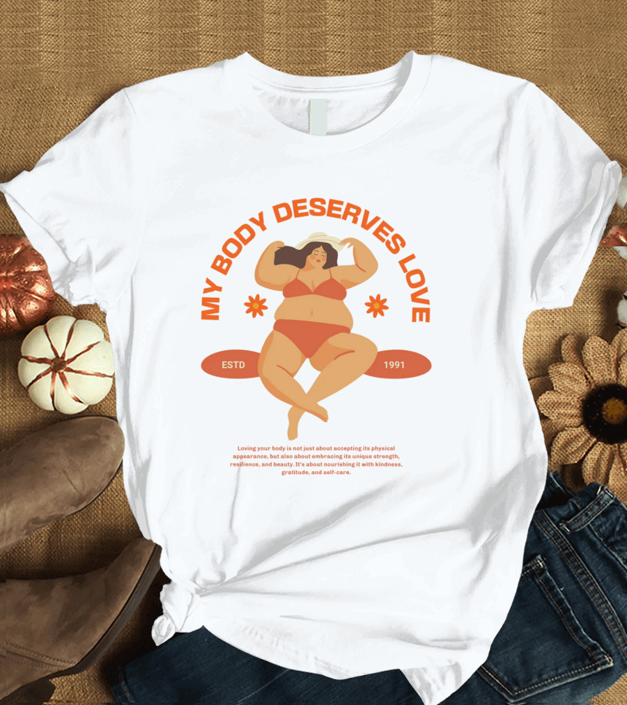 MY BODY DESERVES LOVE ESTD 1991 T-Shirt