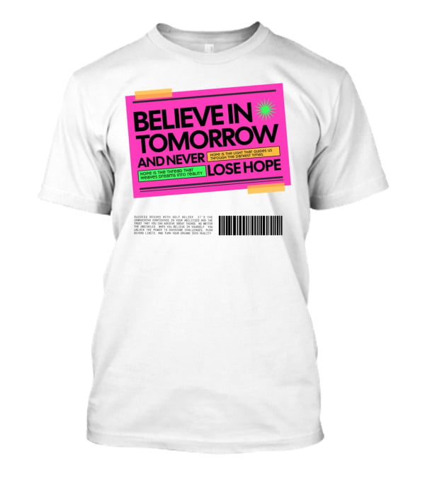 BELIEVE IN TOMORROW AND NEVER LOSE HOPE Hope Is The Light That Guides Us Through The Darkest Times T-Shirt