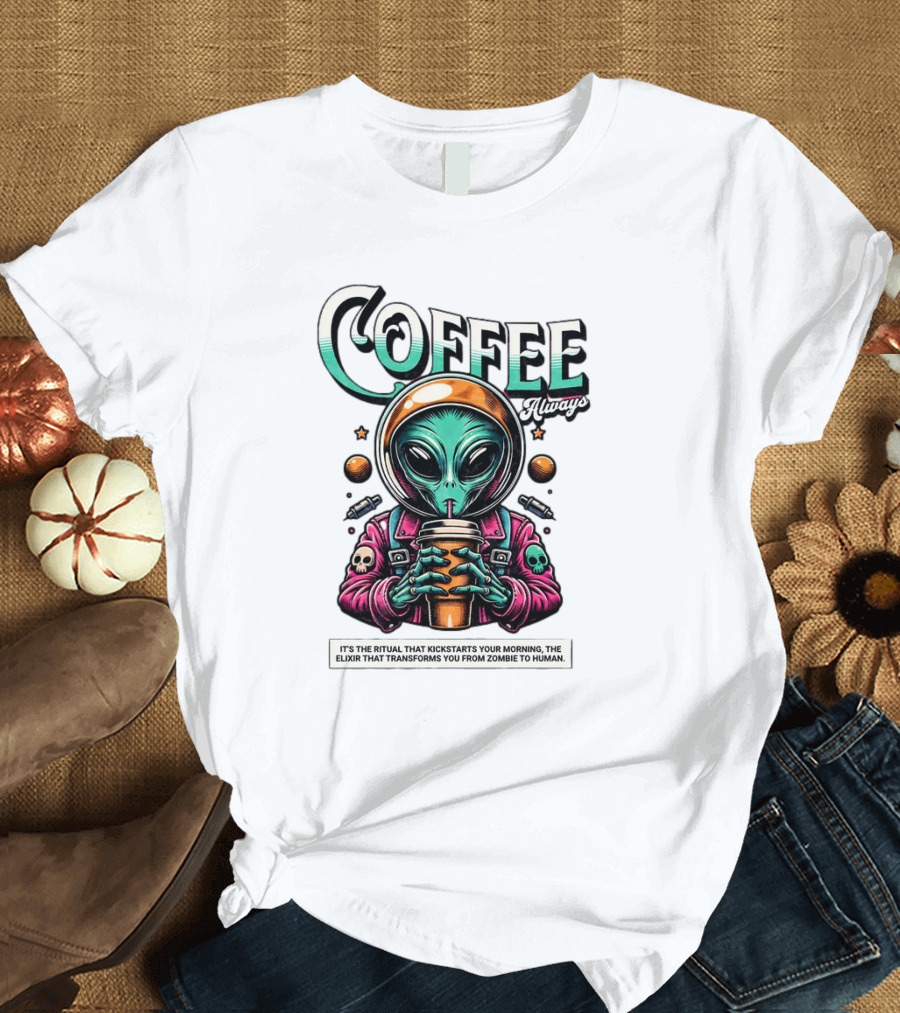 Alien Ritual Coffee Always Morning Elixir Zombie to Human Transformation T-Shirt