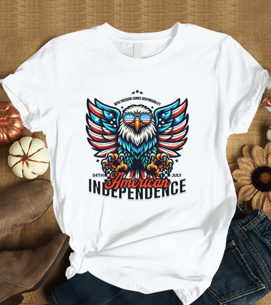 American Independence With Freedom Comes Responsibility 04th July T-Shirt