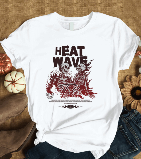 T-Shirt: HEAT WAVE SKELETONS AND SECRETS IN THE FLAMES OF FALL T-Shirt HEAT WAVE SKELETONS AND SECRETS IN THE FLAMES OF FALL T-Shirt