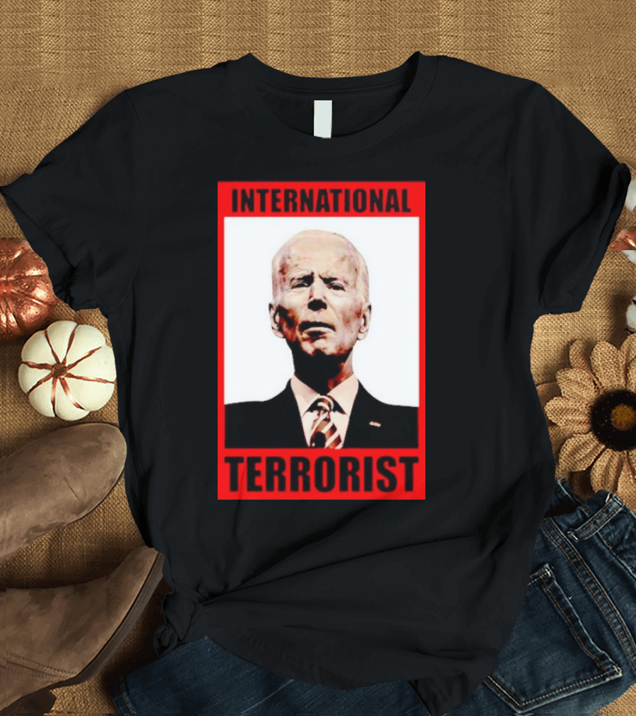 International Terrorist Joe Biden T-Shirt