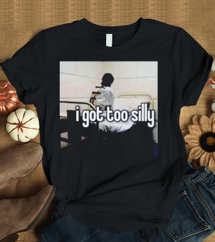 I Got Too Silly Padded Room Humor T-Shirt