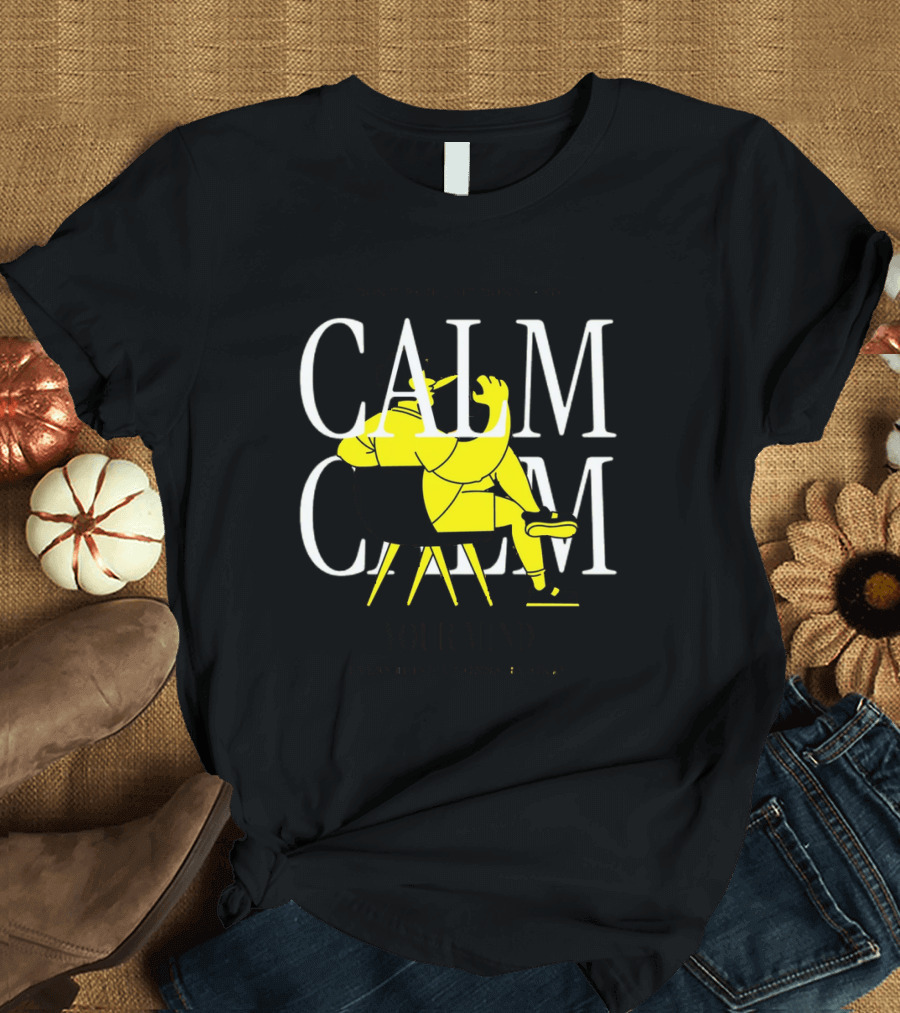 Don't Panic Sit Down and Calm Your Mind Everything's Gonna Be Okay T-Shirt