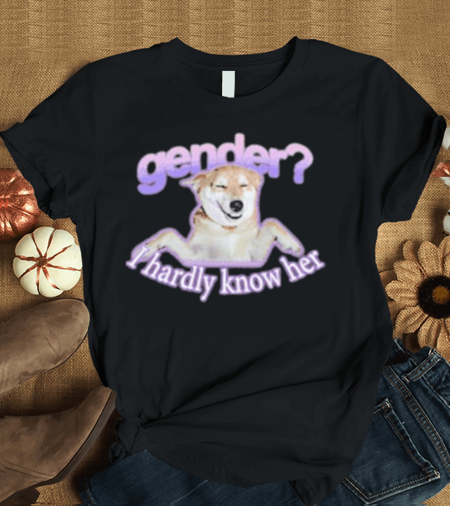 I hardly know her gender dog T-Shirt