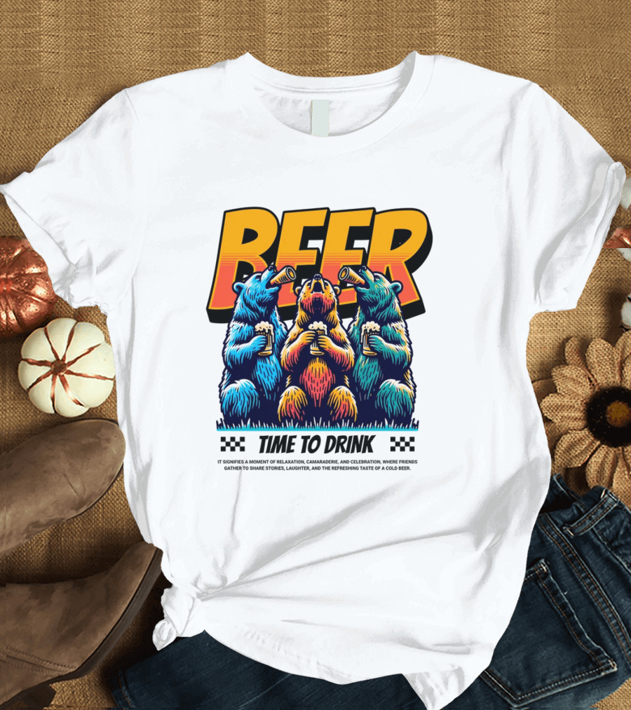 BEER Time to Drink Bears T-Shirt