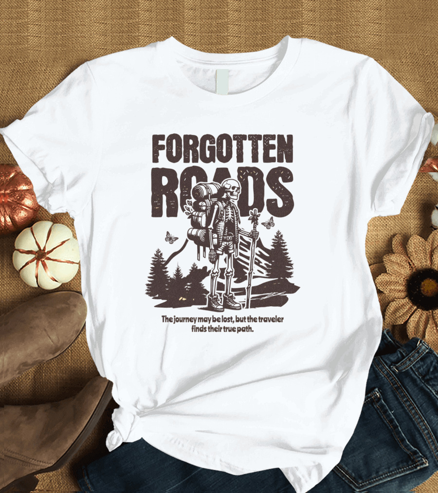 Forgotten Roads The Journey May Be Long But the Traveler Finds Their True Path T-Shirt