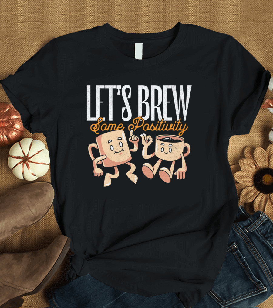 Let's Brew Some Positivity with Happy Dancing Coffee Mugs T-Shirt