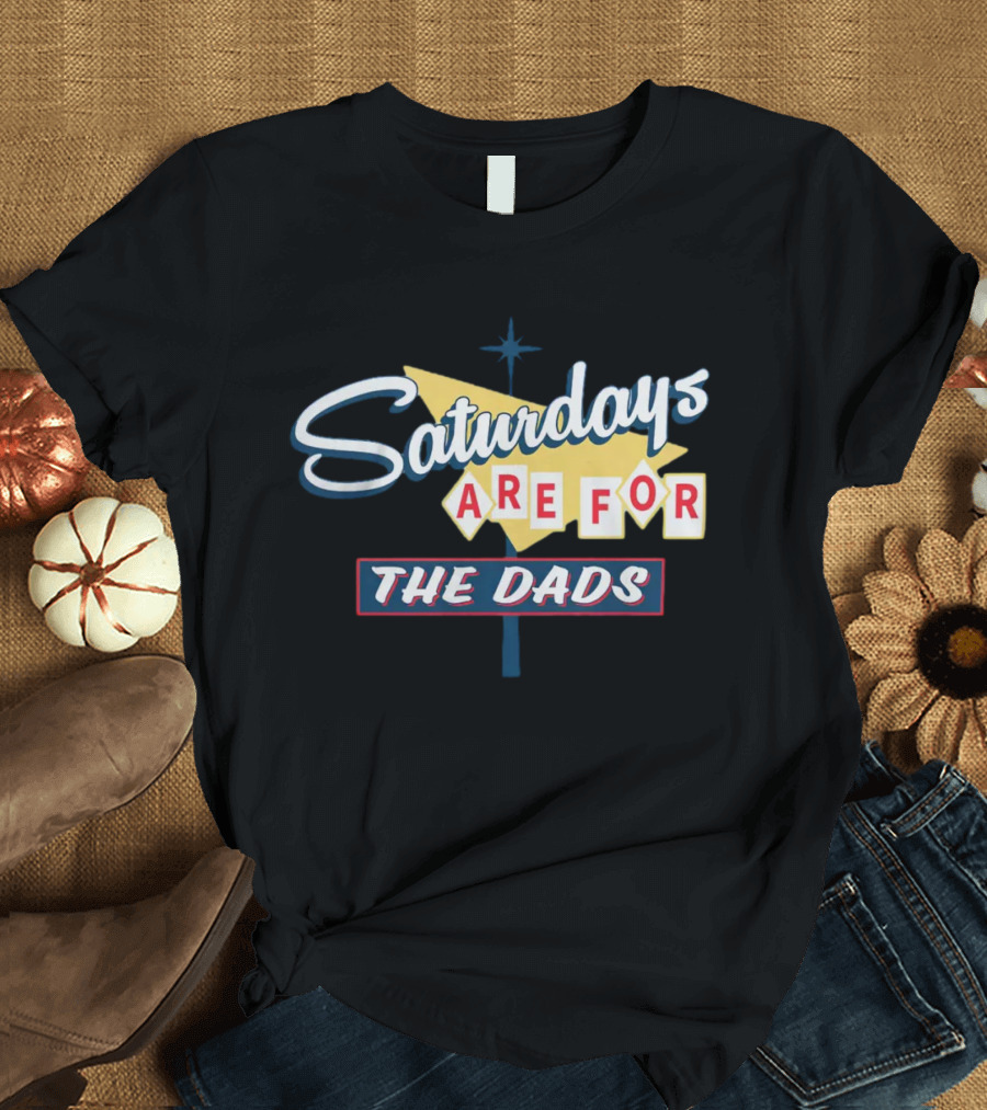 Bussin With The Boys Saturdays Are For The Dads Sign T-Shirt