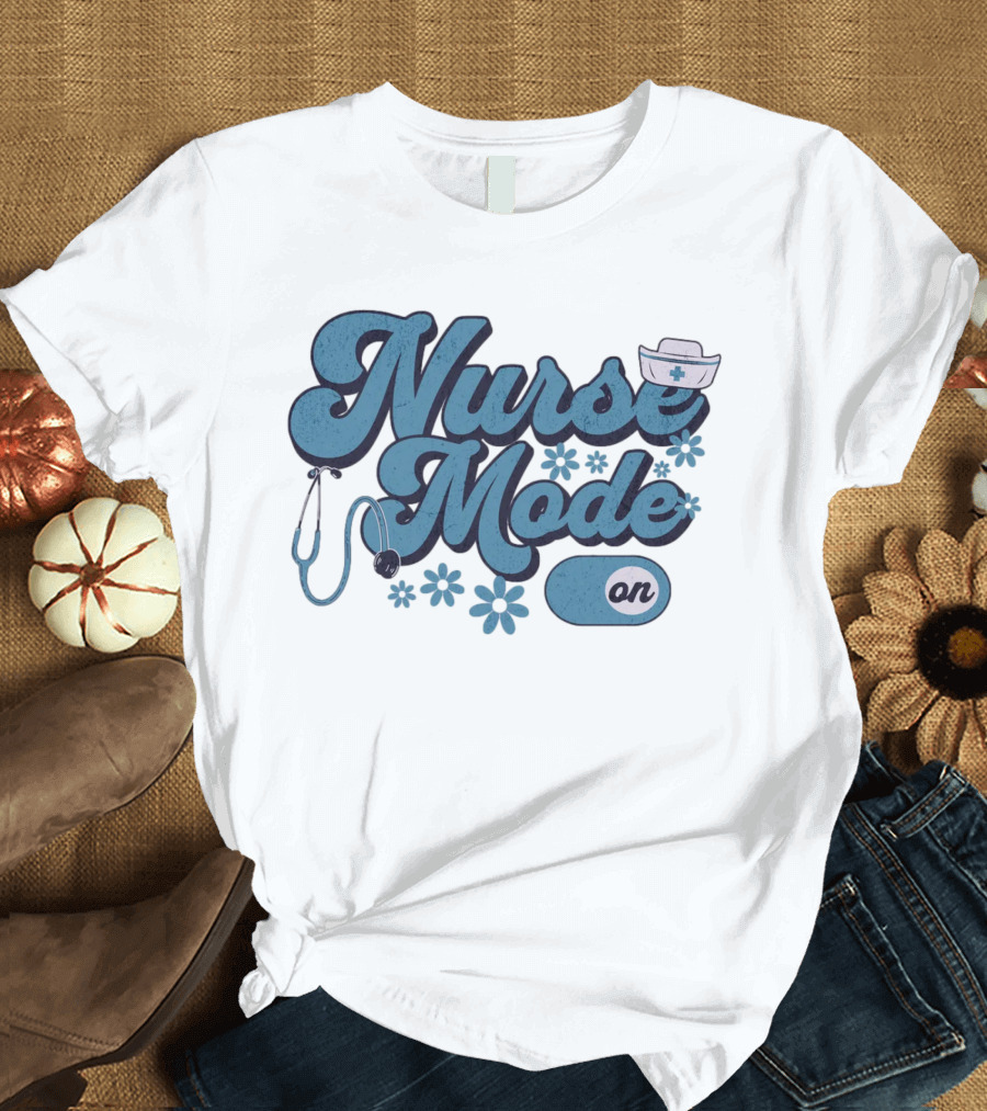Nurse Mode On Stethoscope and Nurse Hat Healthcare T-Shirt