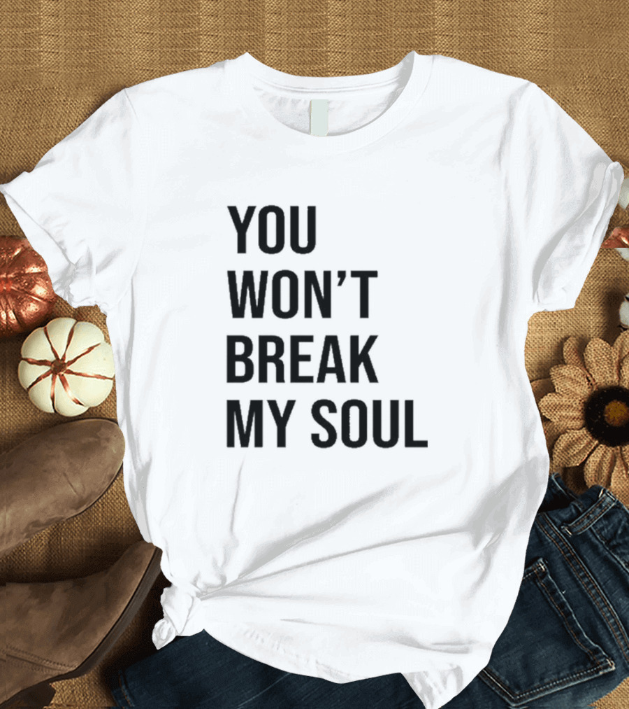 You Won’t Break My Soul T-Shirt