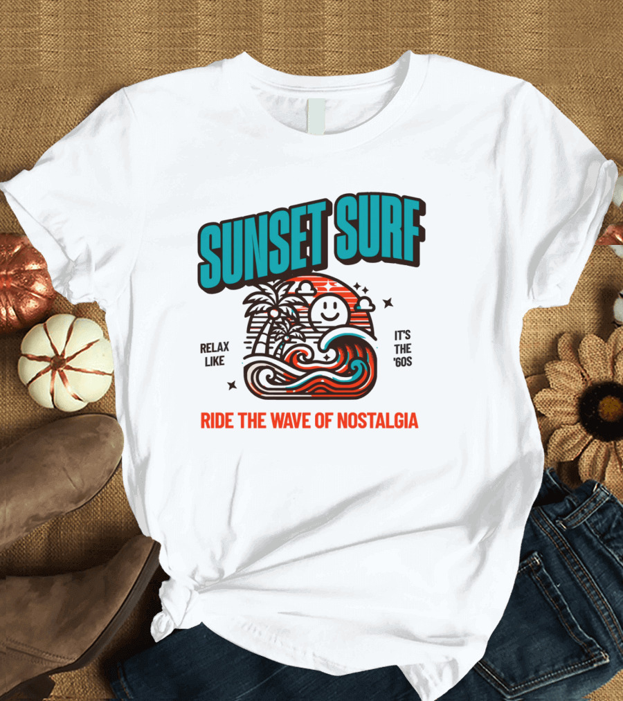 SUNSET SURF RIDE THE WAVE OF NOSTALGIA IT'S THE '60S RELAX LIKE T-Shirt