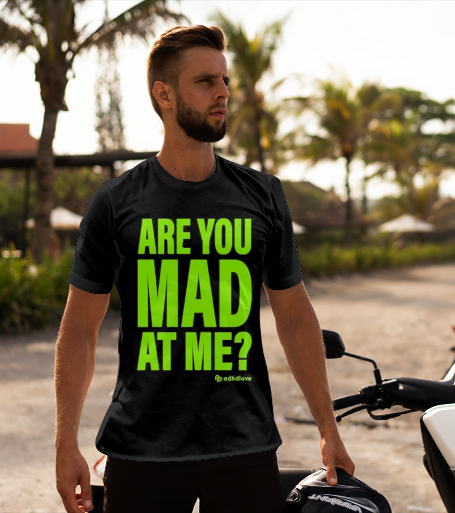 Are You Mad At Me ADHD Love T-Shirt