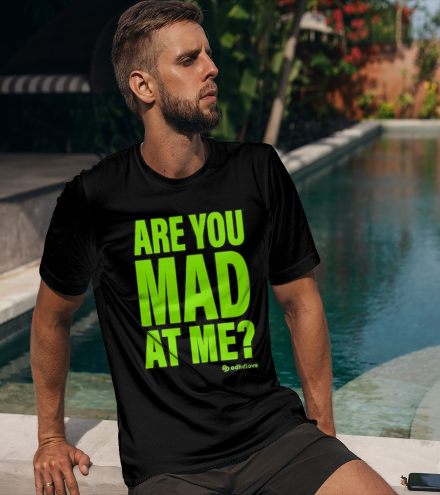 Are You Mad At Me ADHD Love T-Shirt