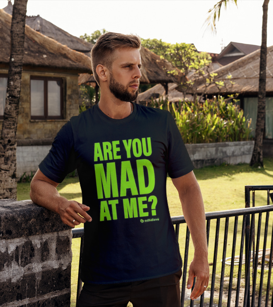 Are You Mad At Me ADHD Love T-Shirt