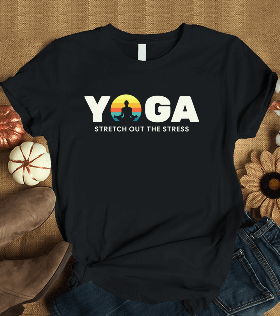 Yoga Stress Relief Stretch Out the Stress T-Shirt