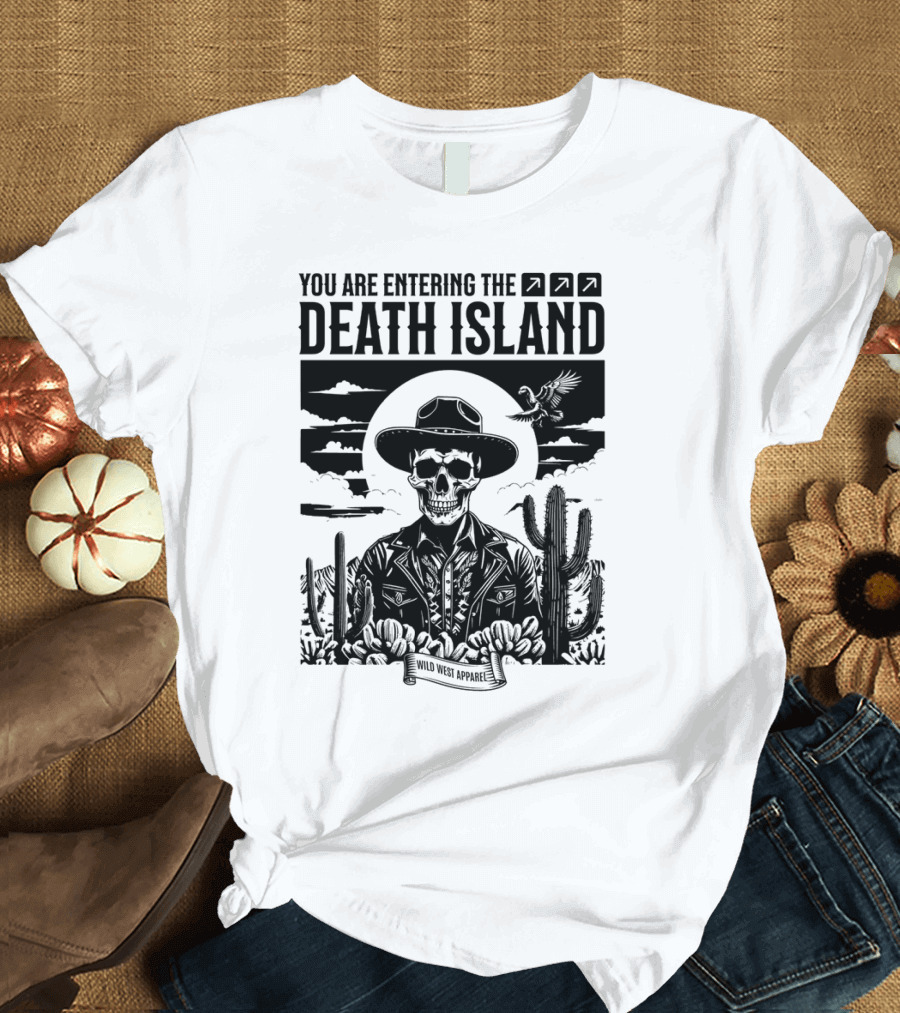 YOU ARE ENTERING THE DEATH ISLAND WILD WEST T-Shirt