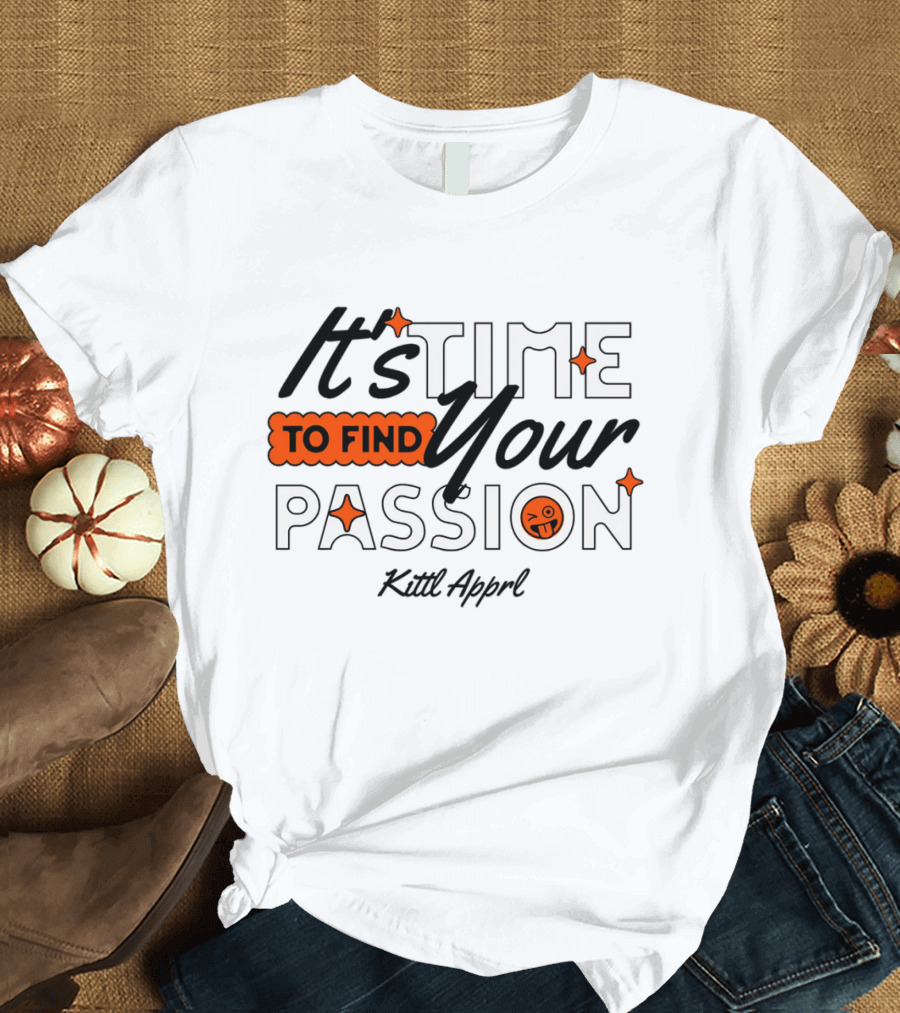 It's Time to Find Your Passion Kittl Apprl T-Shirt