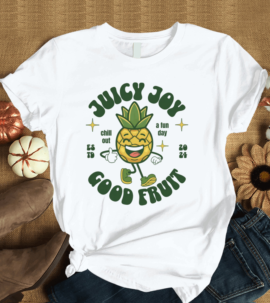JUICY JOY GOOD FRUIT CHILL OUT A FUN DAY T-Shirt