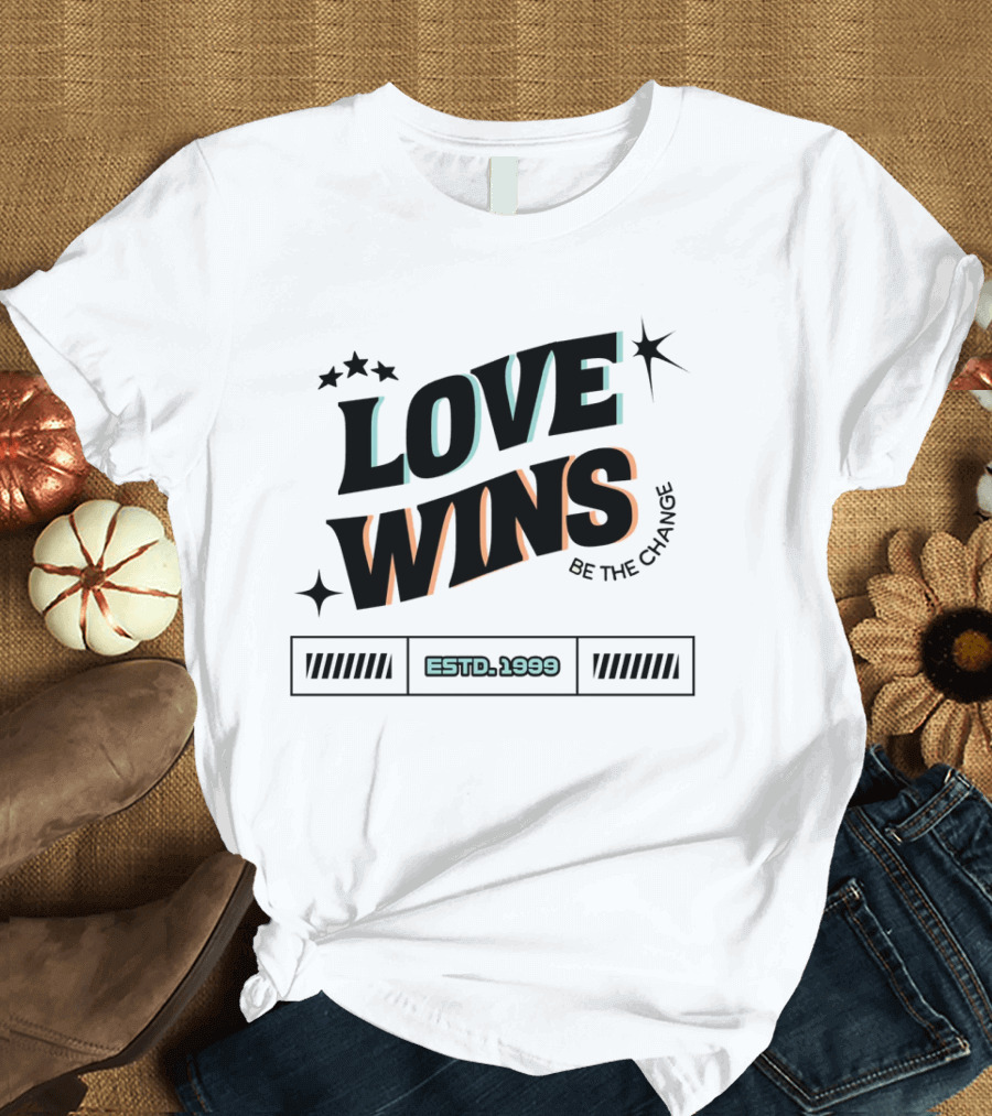 LOVE WINS Be the Change ESTD. 1999 T-Shirt