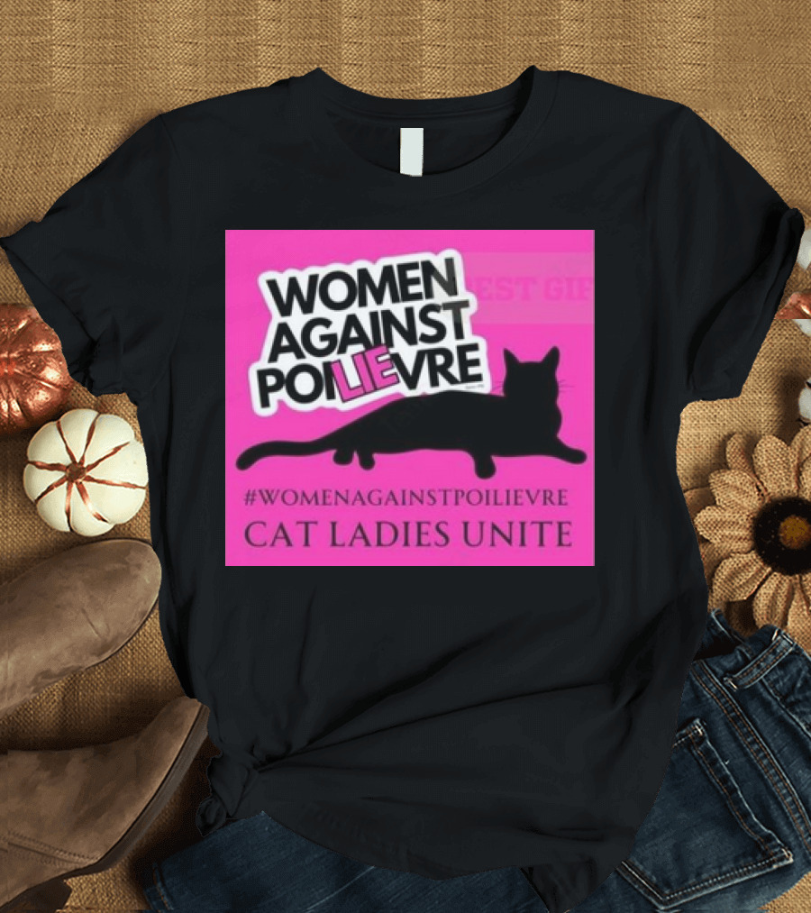 Women Against Poilievre Cat Ladies Unite #WomenAgainstPoilievre T-Shirt